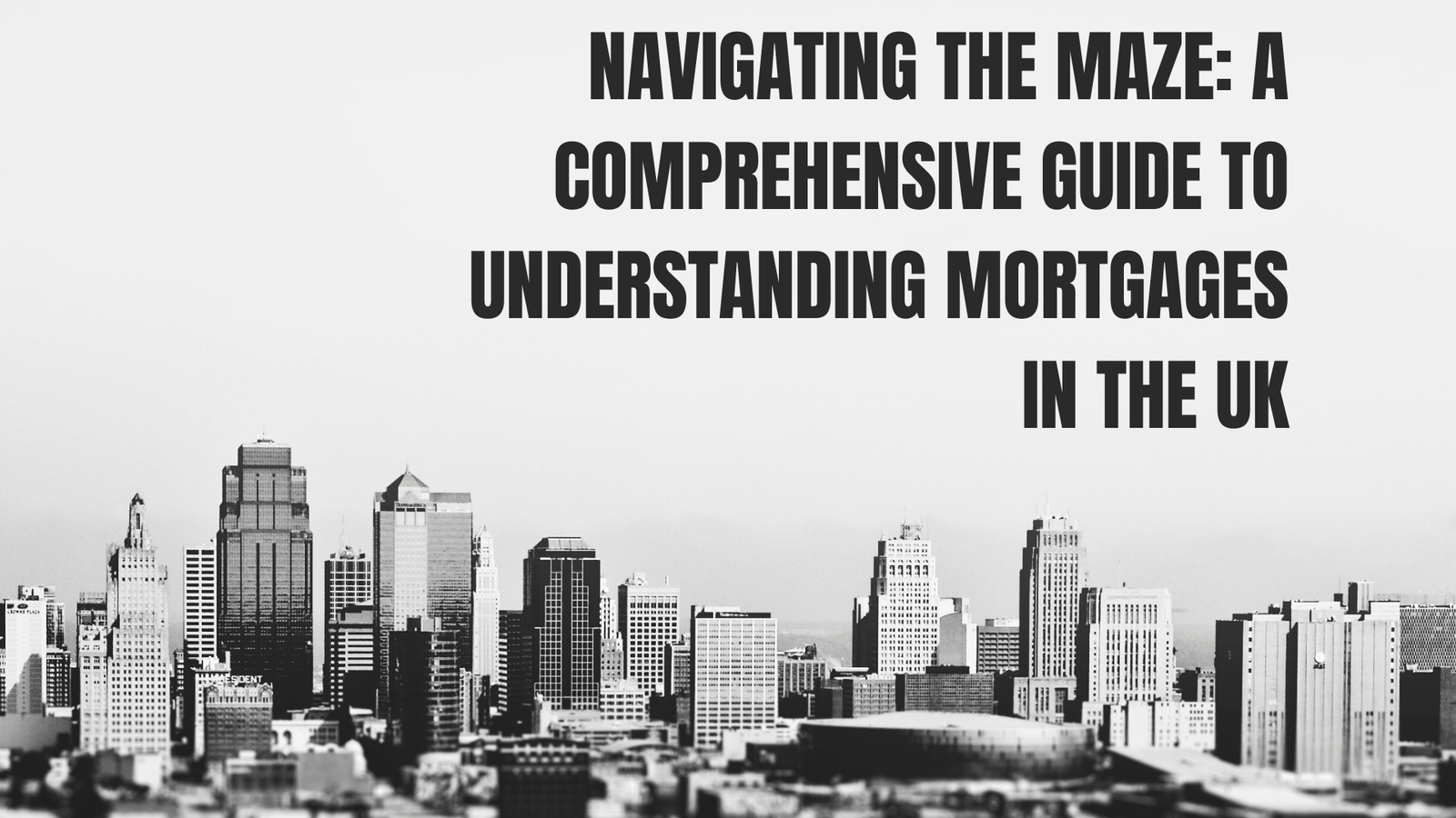 Navigating the Maze: A Comprehensive Guide to Understanding Mortgages in the UK